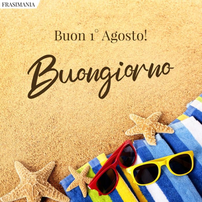 Buon 1 Agosto buongiorno