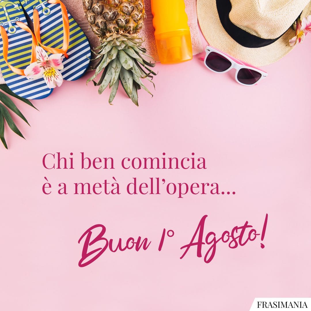 Chi ben comincia è a metà dell'opera... Buon 1° Agosto!