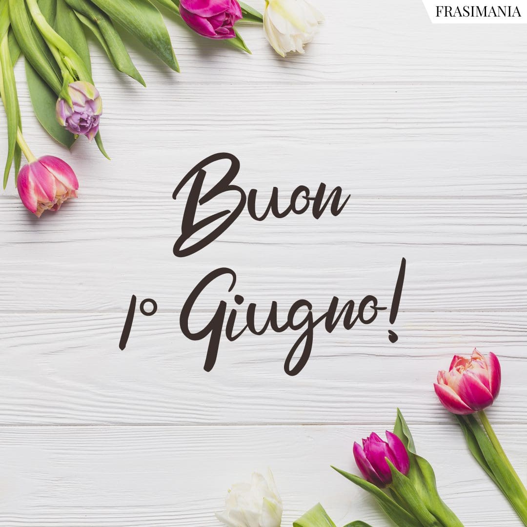 Buon 1° giugno (frasi e immagini del buongiorno da dedicare)