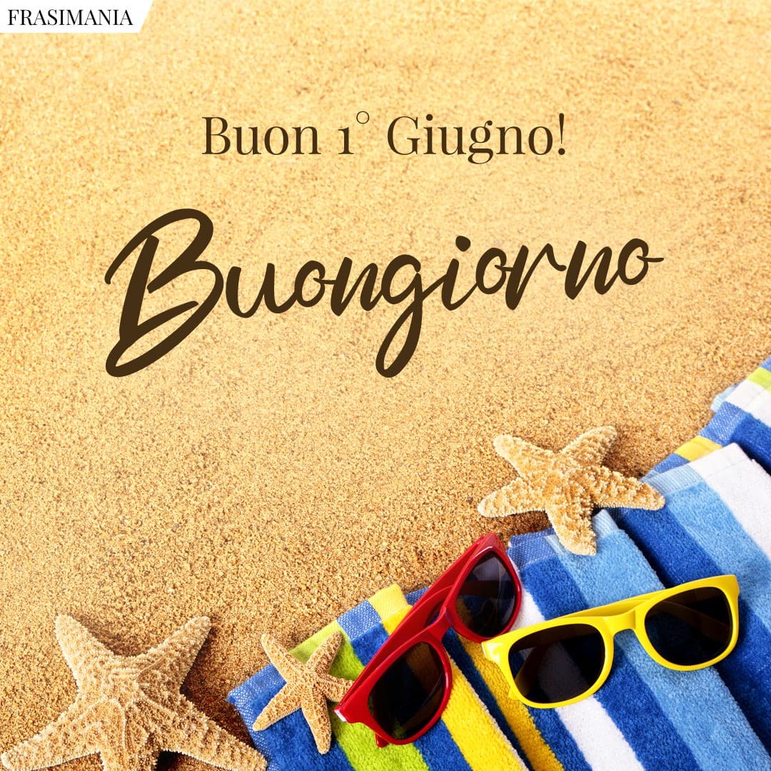 Buon 1° Giugno! Buongiorno.