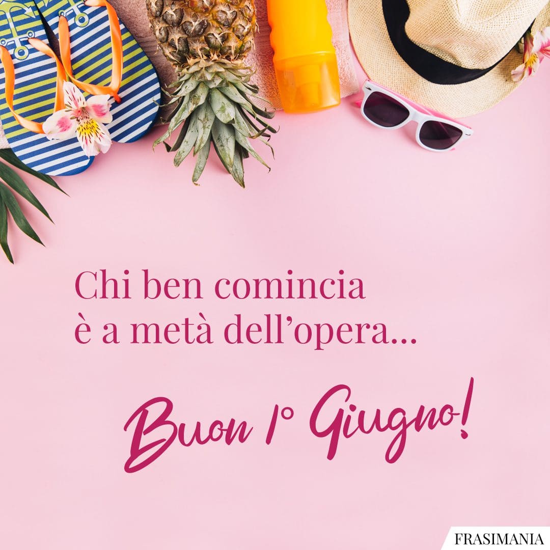 Chi ben comincia è a metà dell'opera... Buon 1° Giugno!