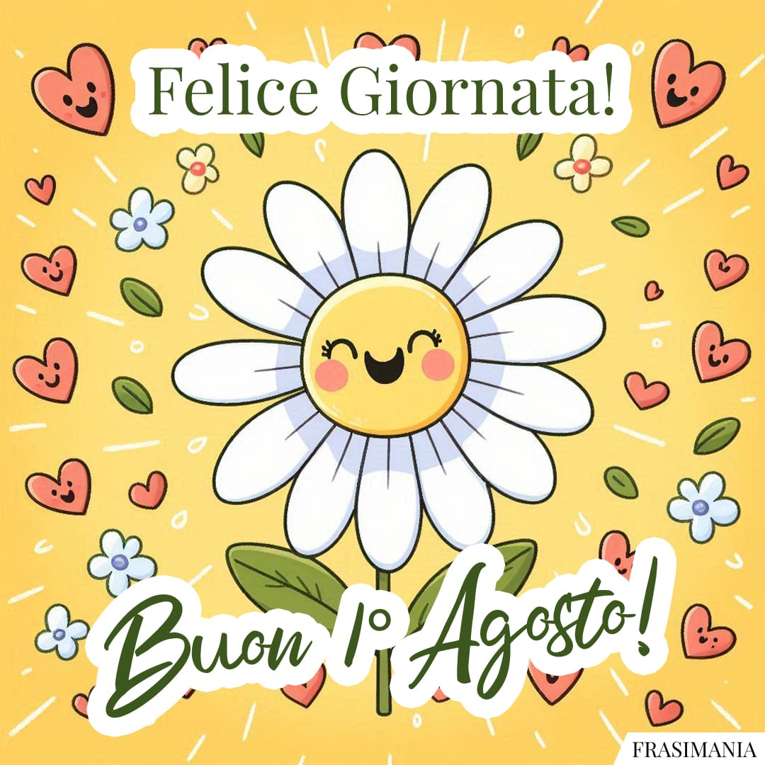Felice Giornata! Buon 1° Agosto!