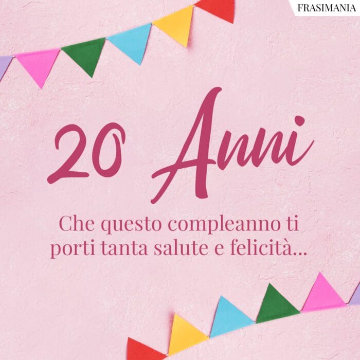 20 Anni. Che questo compleanno ti porti tanta salute e felicità…