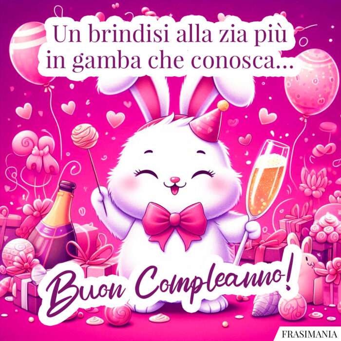 Un brindisi alla zia più in gamba che conosca… Buon Compleanno!