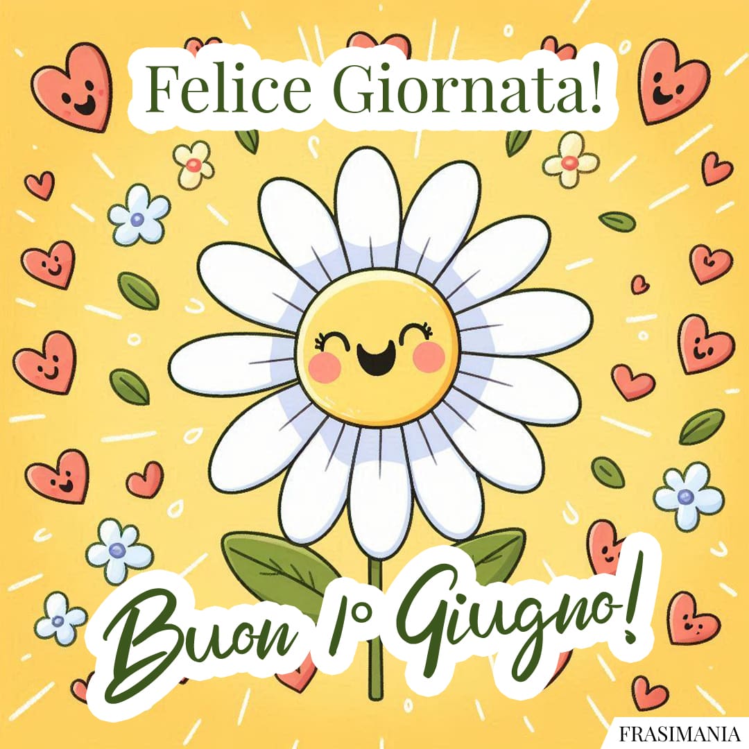Felice Giornata! Buon 1° Giugno!