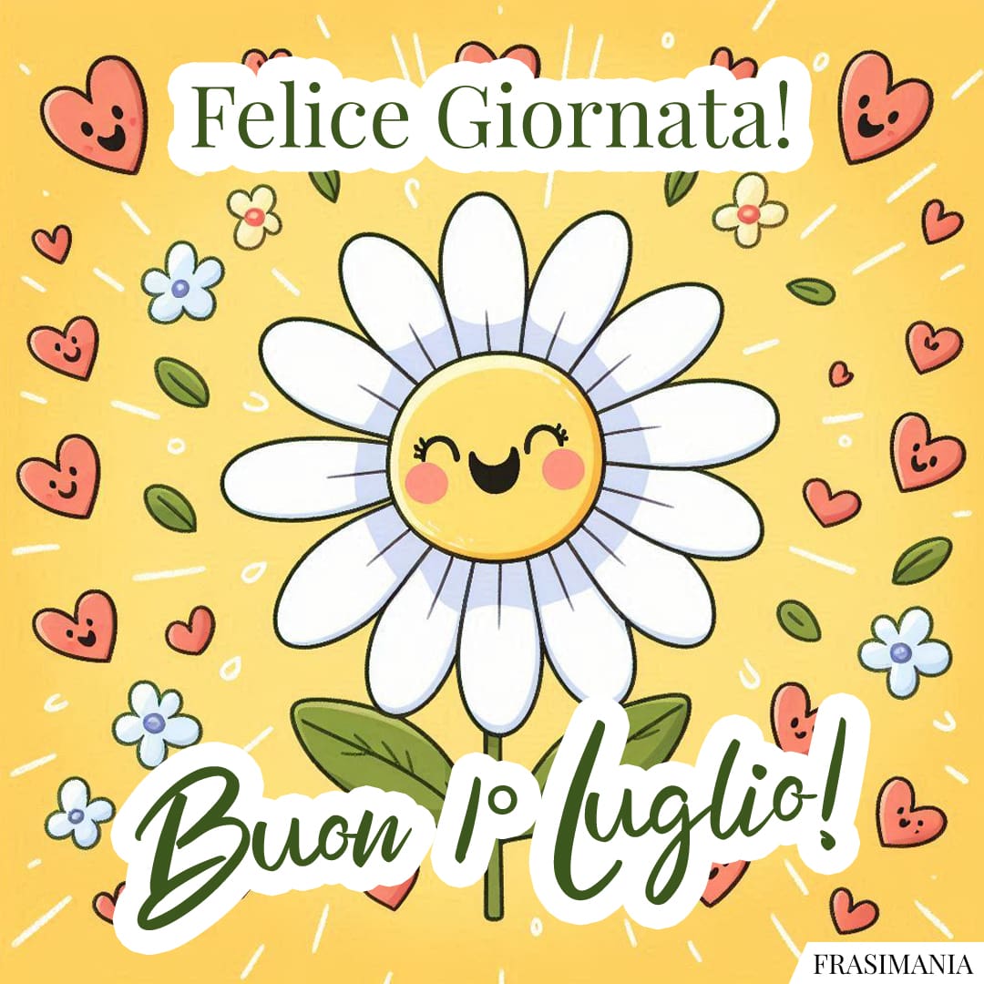 Felice Giornata! Buon 1° Luglio!