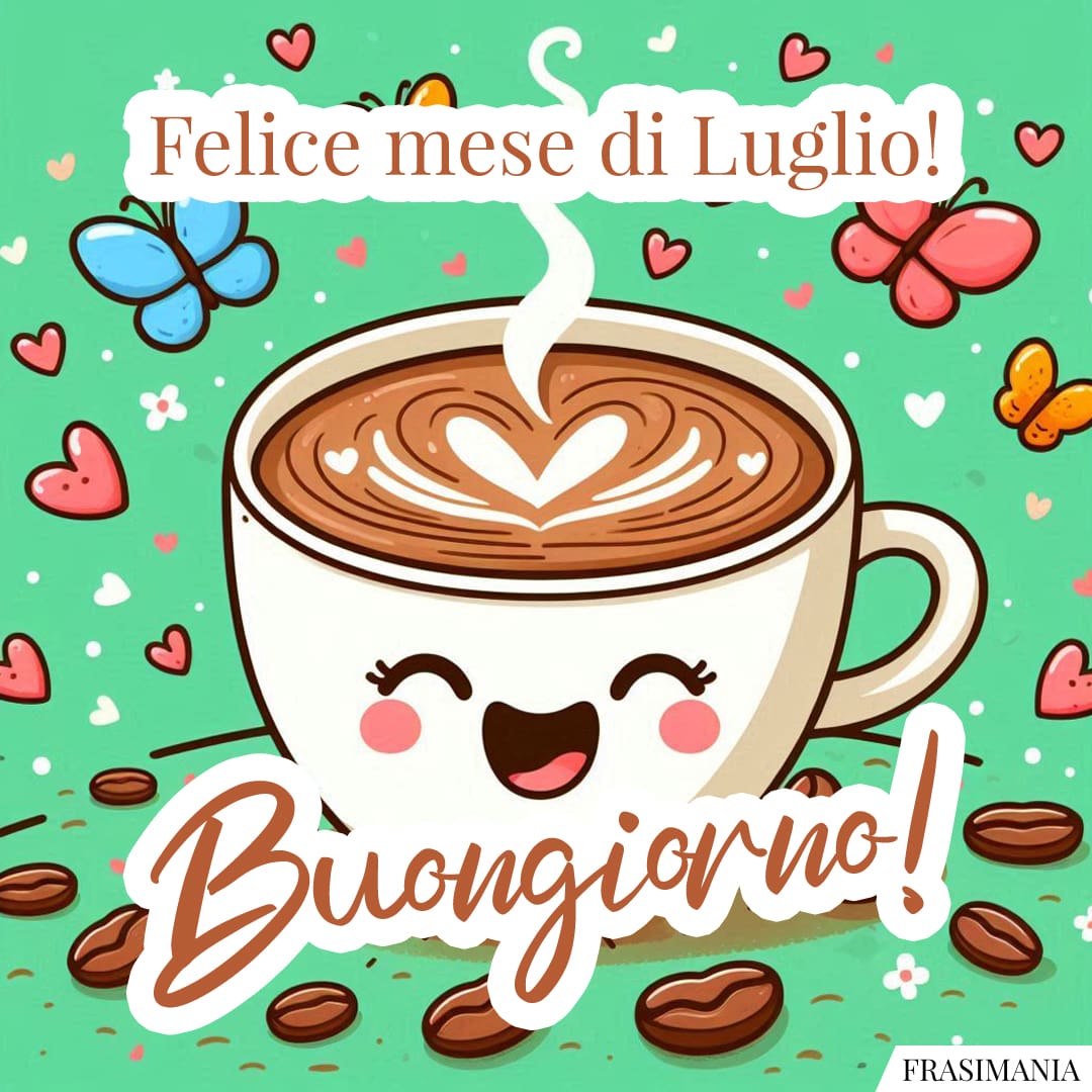 Felice mese di Luglio! Buongiorno!