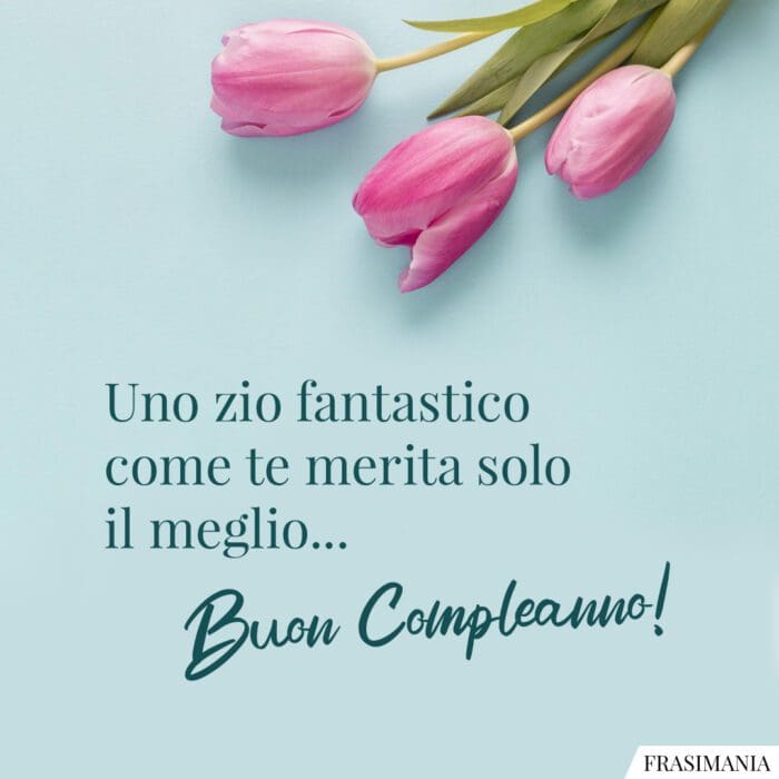 Uno zio fantastico come te merita solo il meglio… Buon Compleanno!