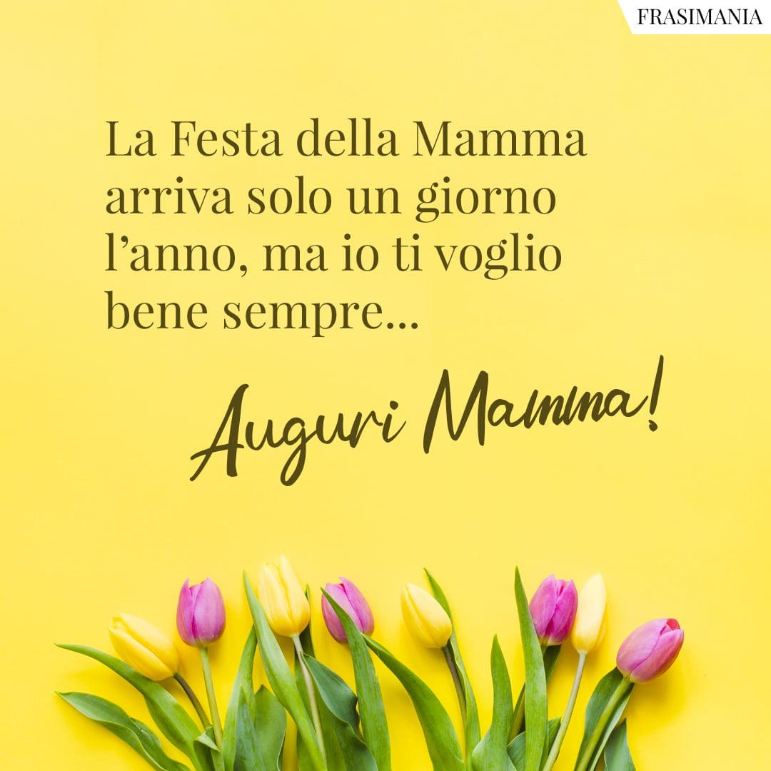 La Festa della Mamma arriva solo un giorno l'anno, ma io ti voglio bene sempre... Auguri Mamma!