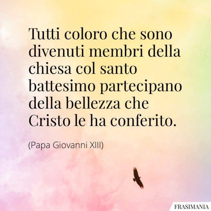 Tutti coloro che sono divenuti membri della chiesa col santo battesimo partecipano della bellezza che Cristo le ha conferito.