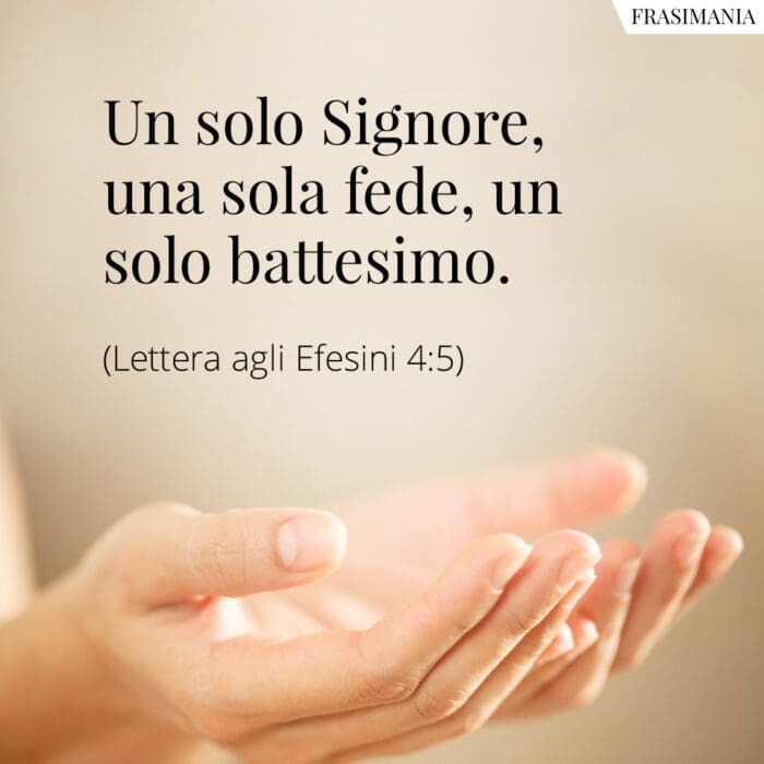 Un solo Signore, una sola fede, un solo battesimo.
