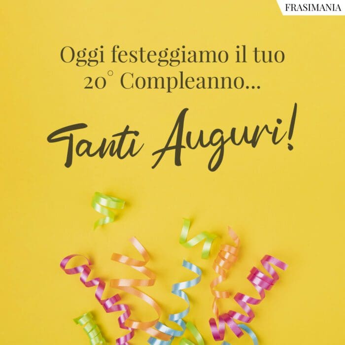 Oggi festeggiamo il tuo 20° Compleanno… Tanti Auguri!