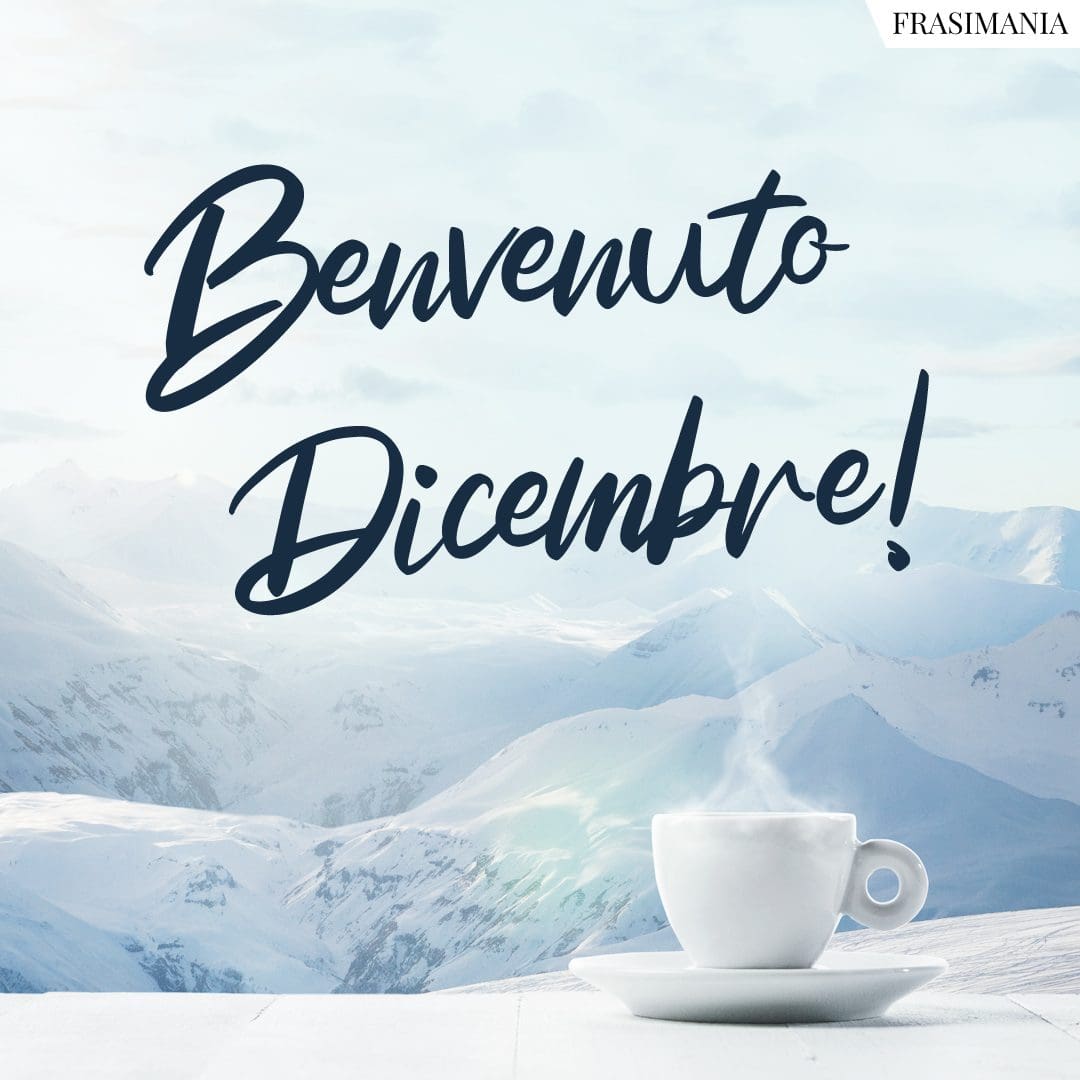 Benvenuto Dicembre!