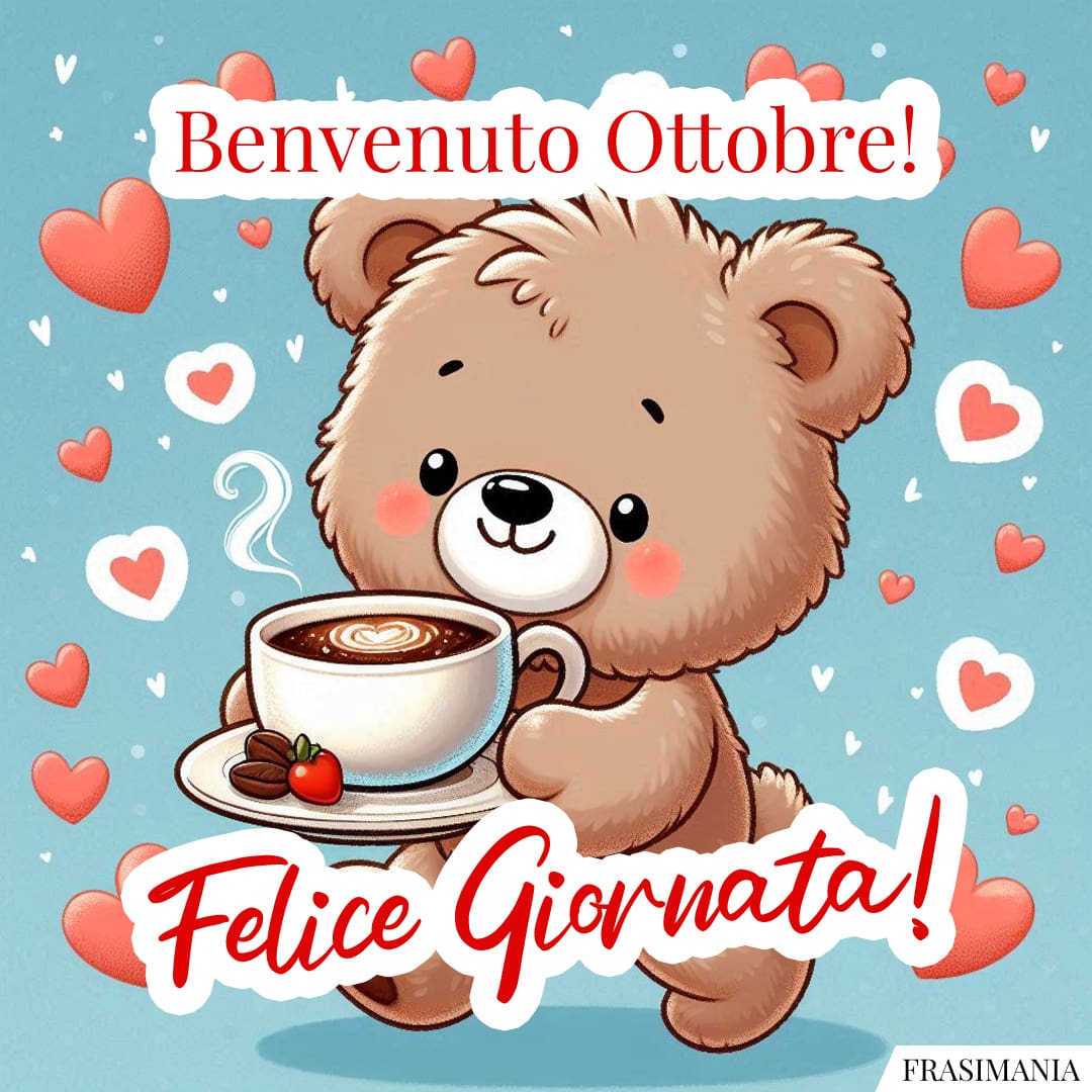 Benvenuto Ottobre! Felice Giornata!