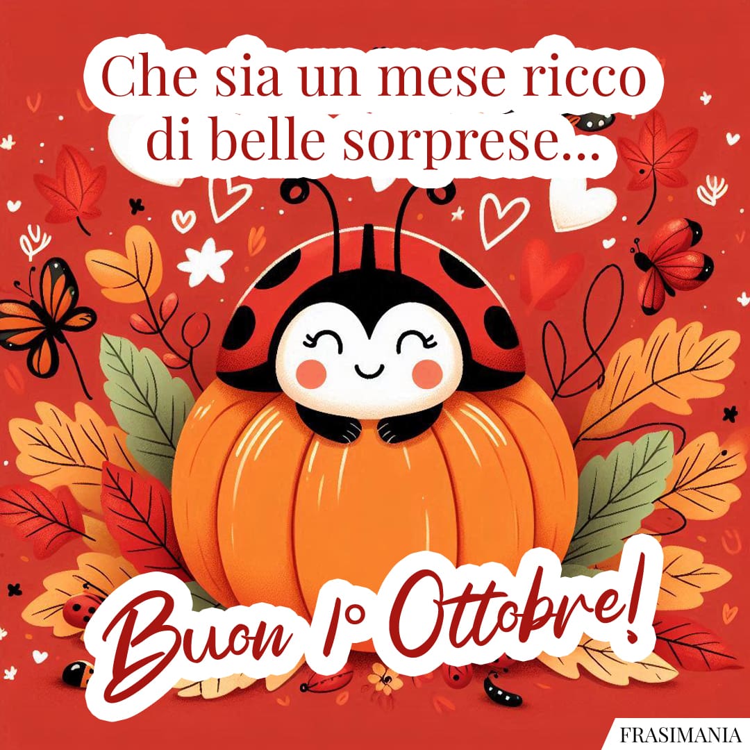 Che sia un mese ricco di belle sorprese... Buon 1° Ottobre!