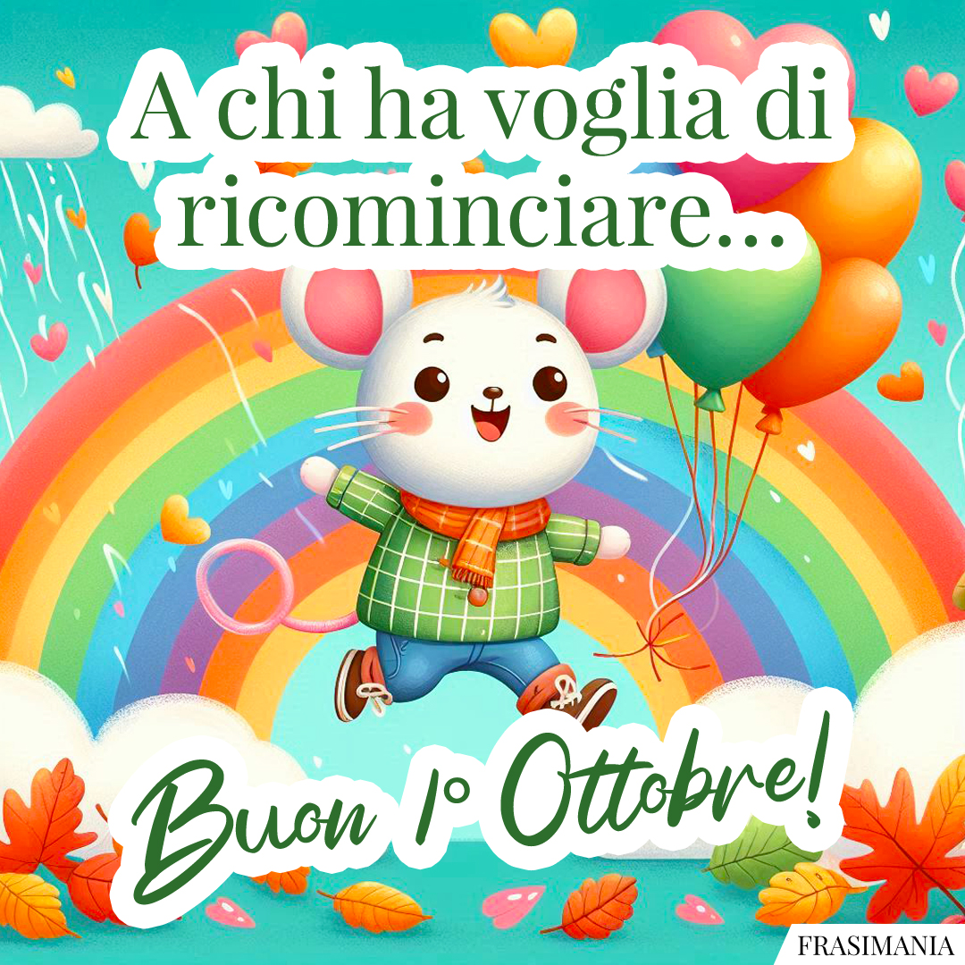 A chi ha voglia di ricominciare… Buon 1° Ottobre!