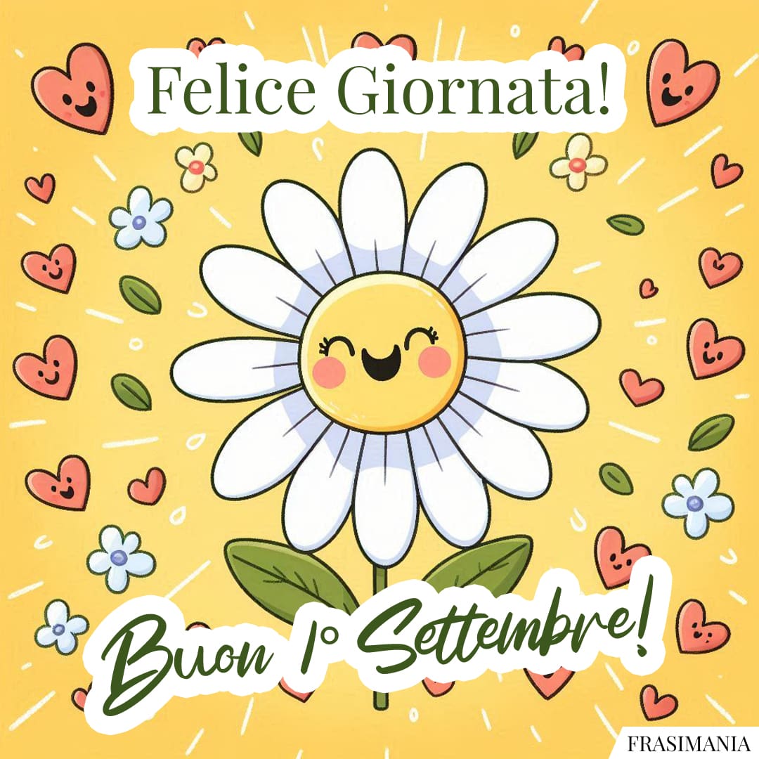 Felice Giornata! Buon 1° Settembre!