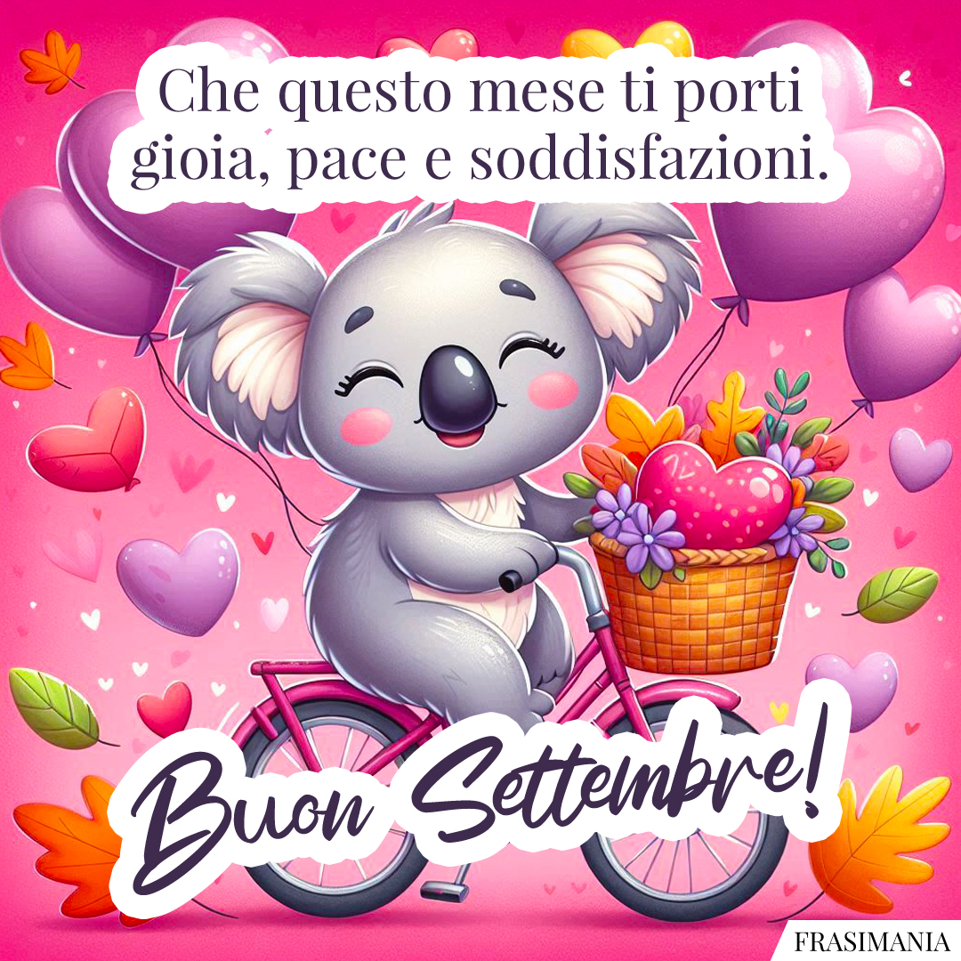 Che questo mese ti porti gioia, pace e soddisfazioni. Buon Settembre!