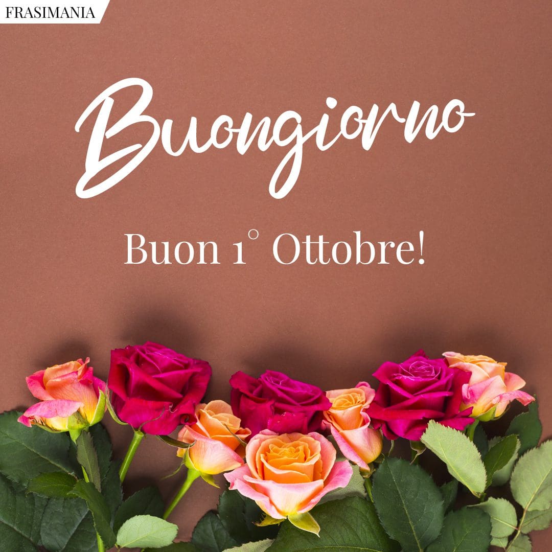 Buongiorno. Buon 1° Ottobre!