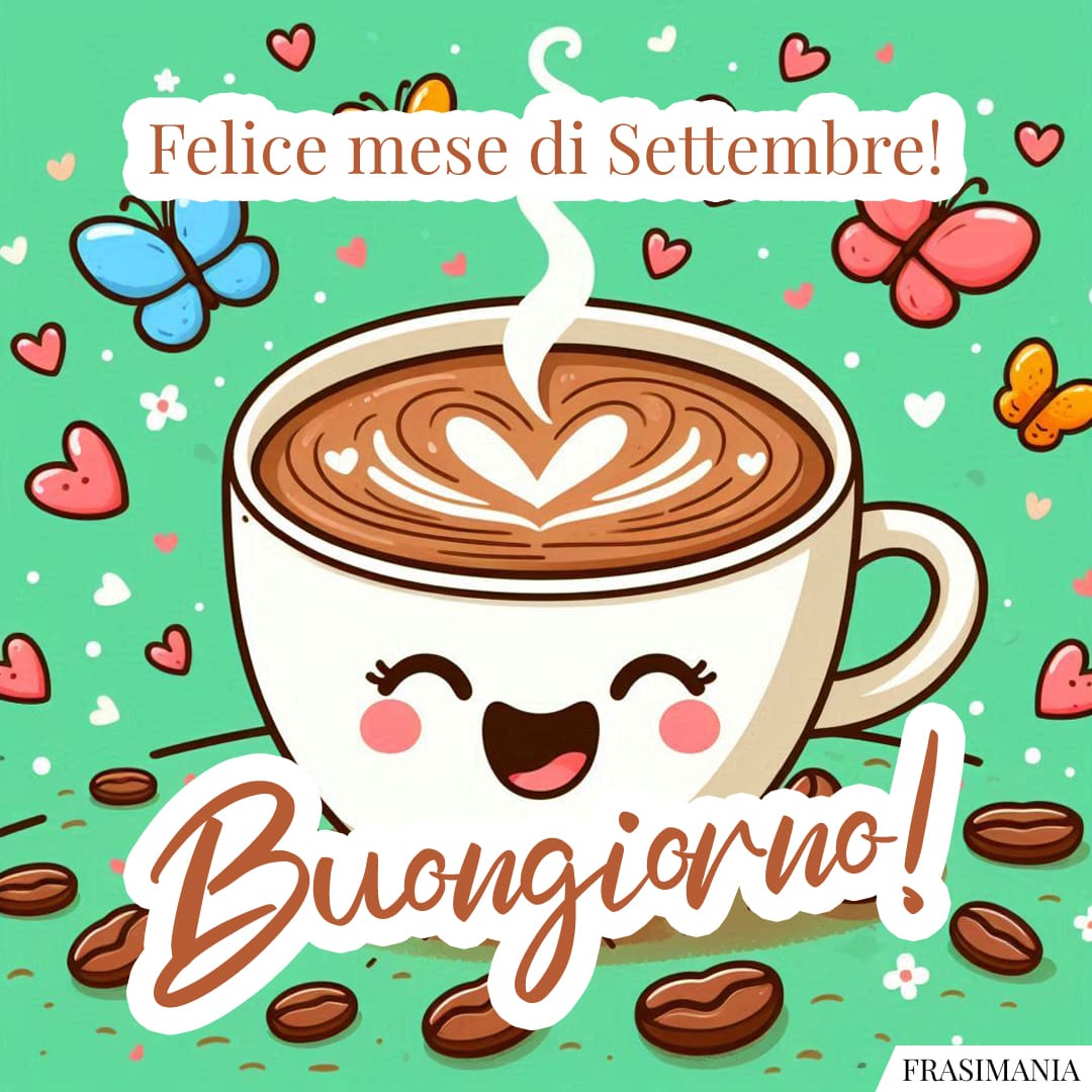 Felice mese di Settembre! Buongiorno!