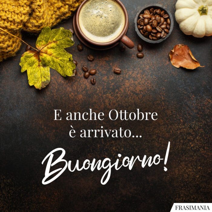 Buongiorno ottobre arrivato