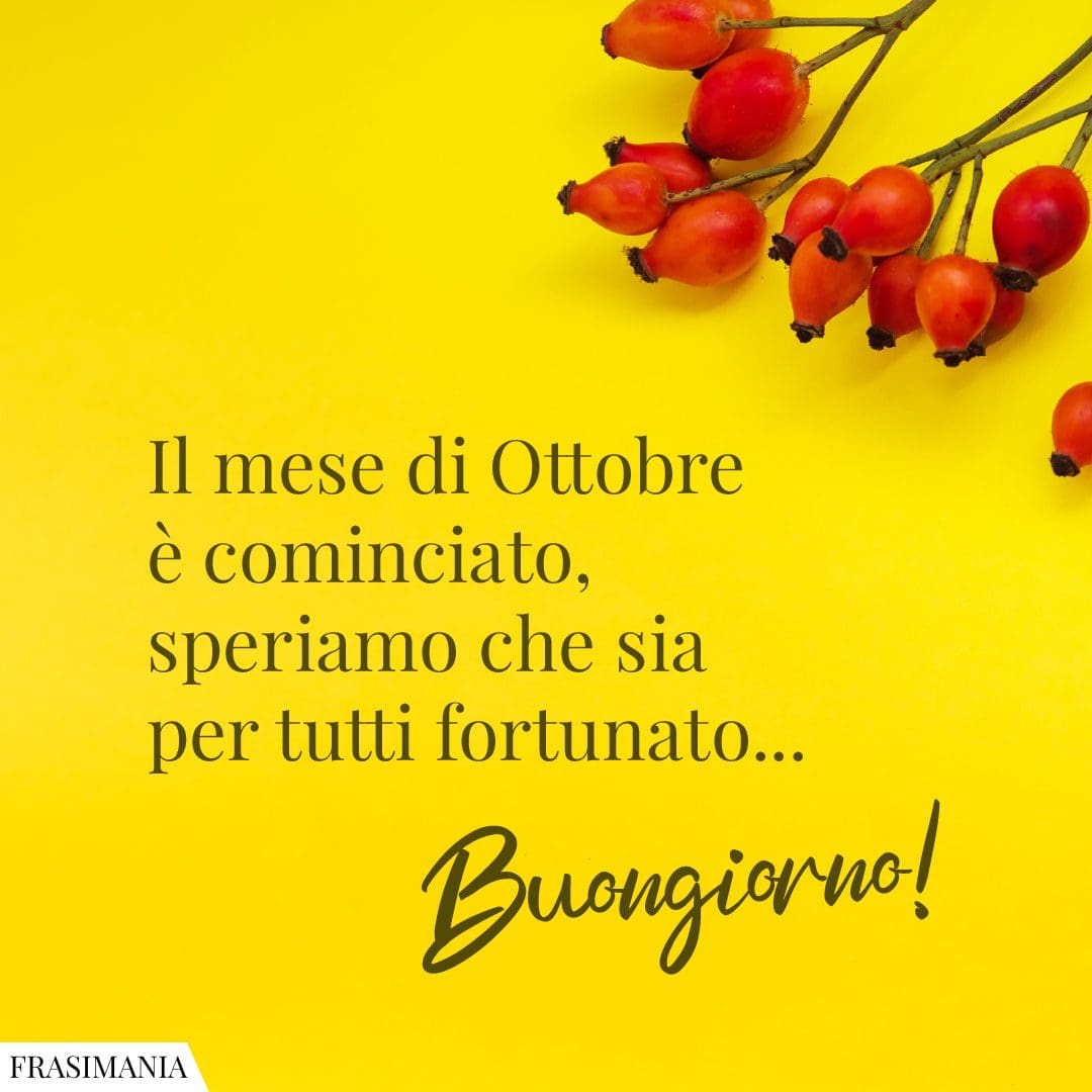Il mese di Ottobre è cominciato, speriamo che sia per tutti fortunato... Buongiorno!