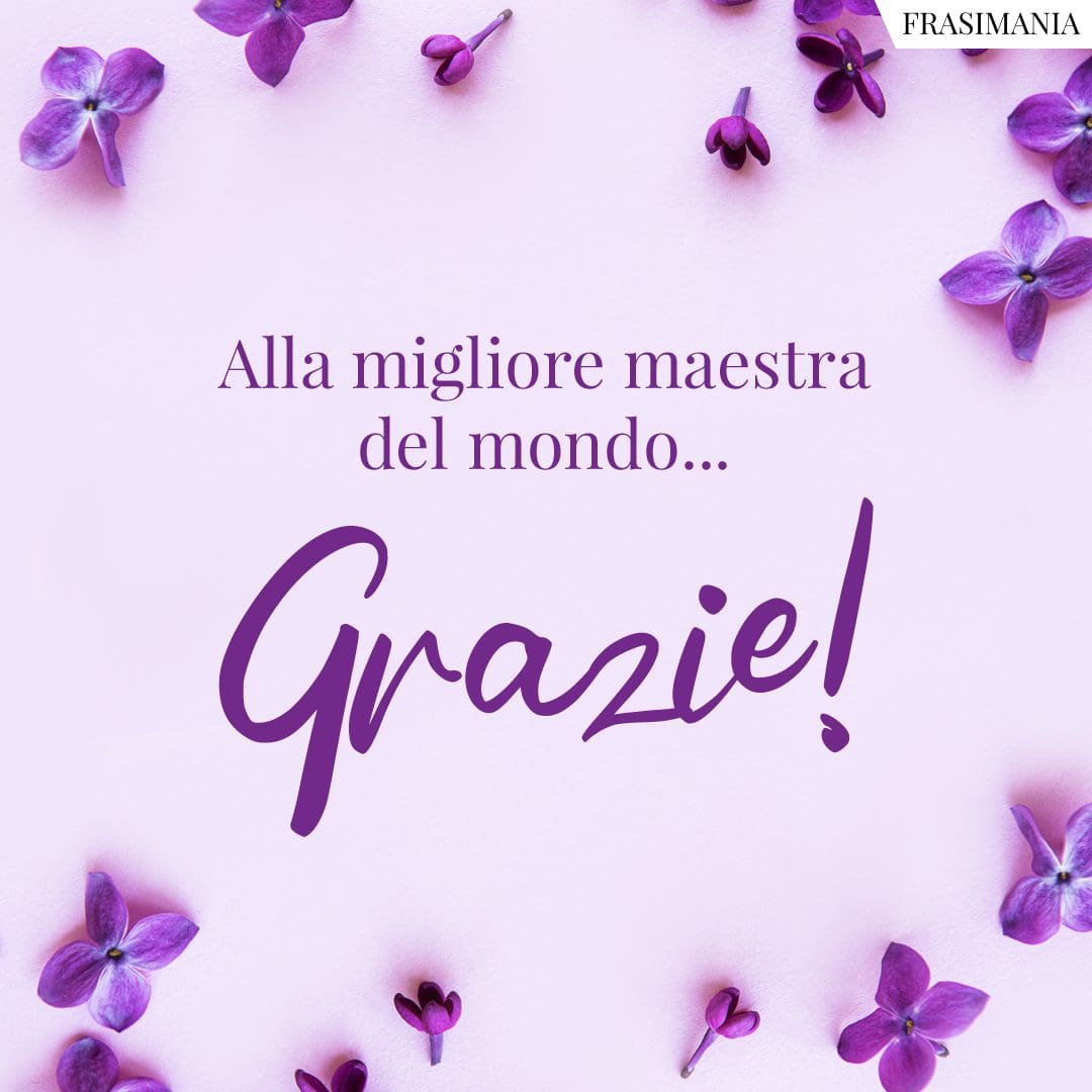 Alla migliore maestra del mondo... Grazie!