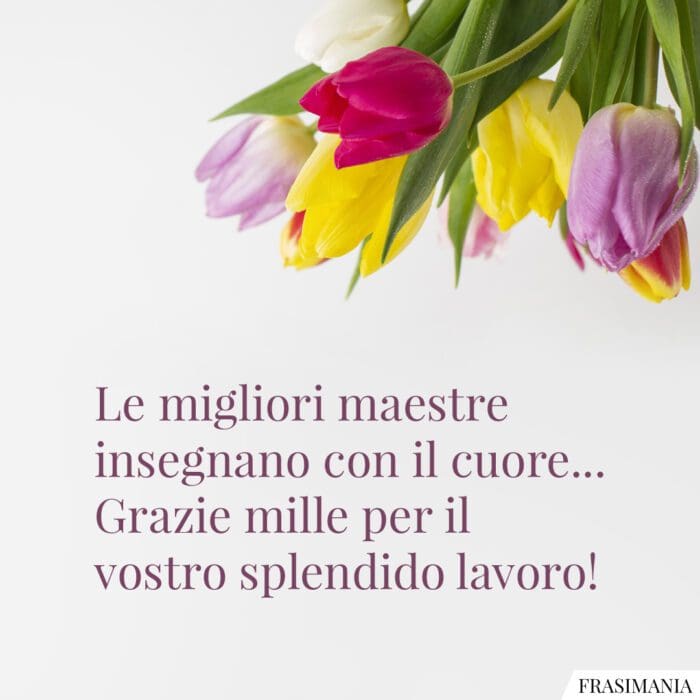 Le migliori maestre insegnano con il cuore… Grazie mille per il vostro splendido lavoro!