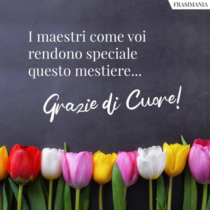 I maestri come voi rendono speciale questo mestiere… Grazie di Cuore!