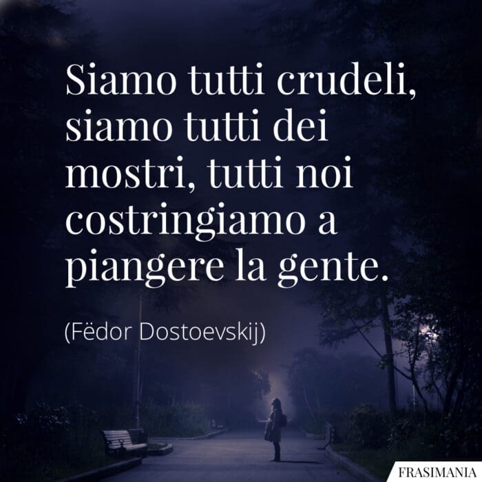 Frasi siamo tutti crudeli Dostoevskij