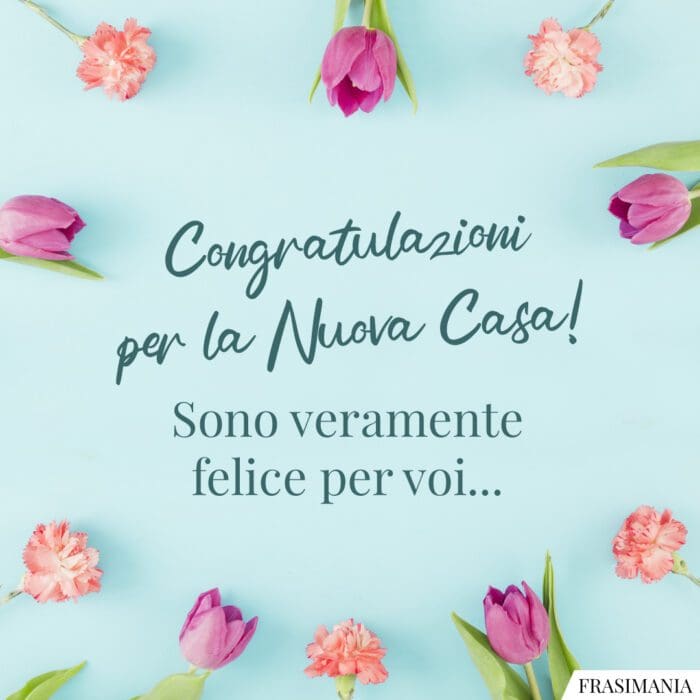 Congratulazioni per la Nuova Casa! Sono veramente felice per voi…
