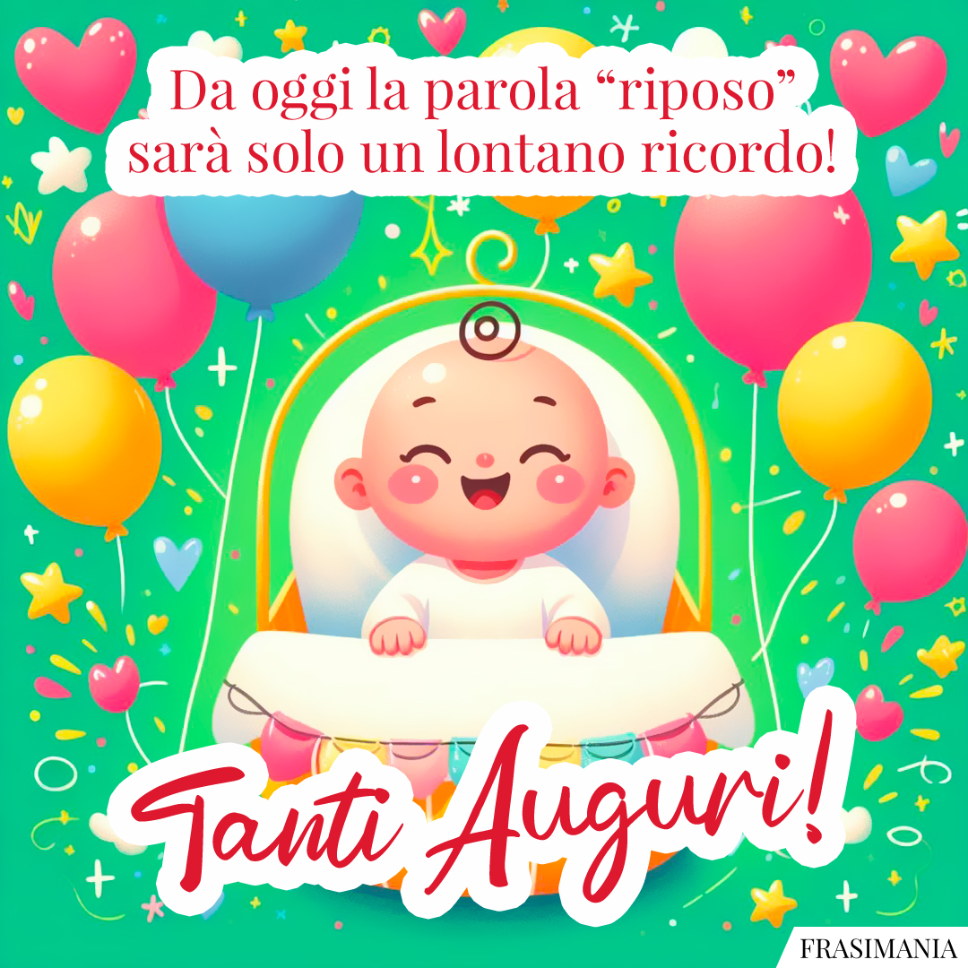 Da oggi la parola “riposo” sarà solo un lontano ricordo! Tanti Auguri!