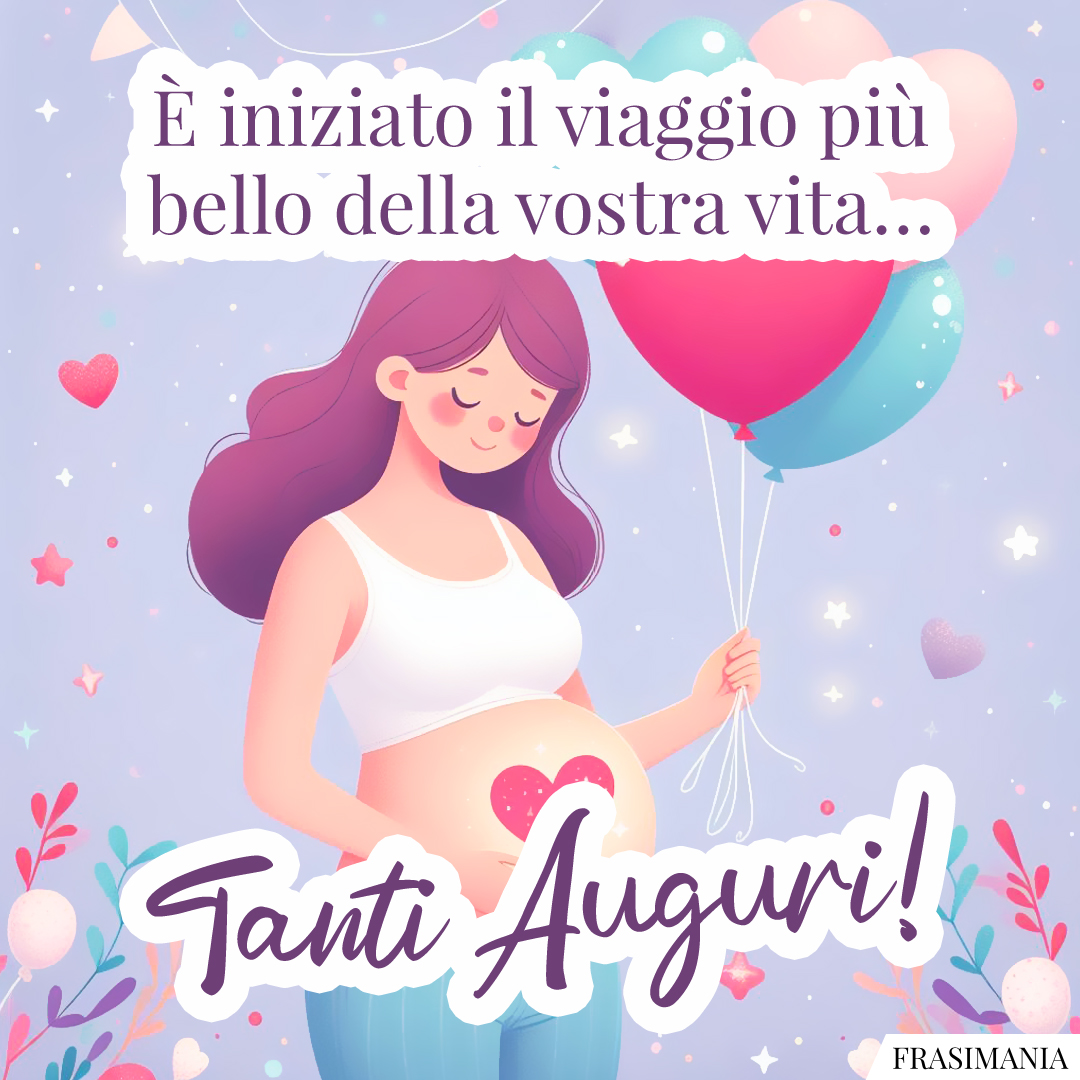 È iniziato il viaggio più bello della vostra vita… Tanti Auguri!