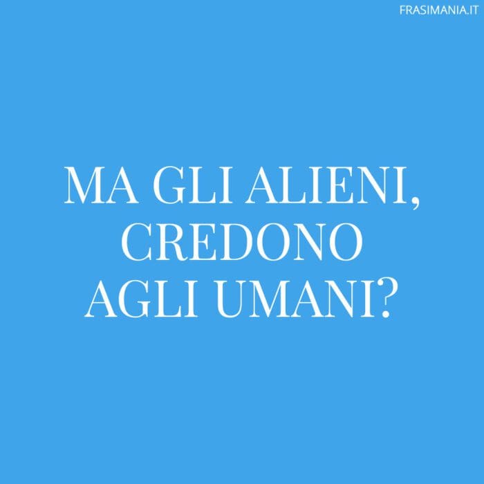 Ma gli alieni, credono agli umani?