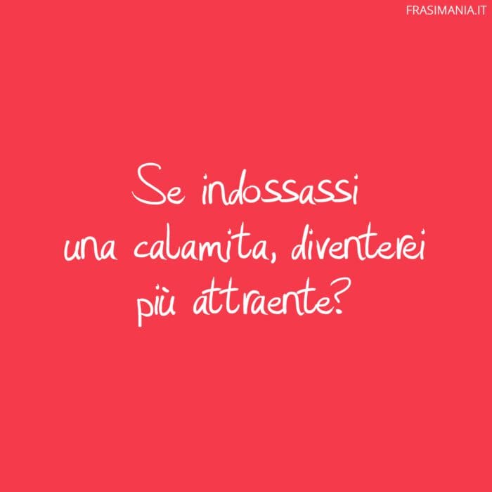 Se indossassi una calamita, diventerei attraente?
