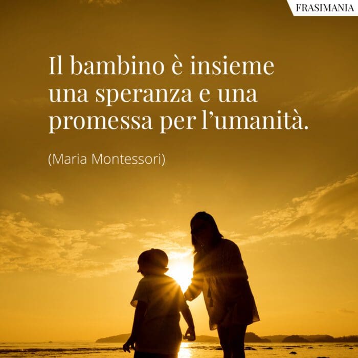 Il bambino è insieme una speranza e una promessa per l’umanità.