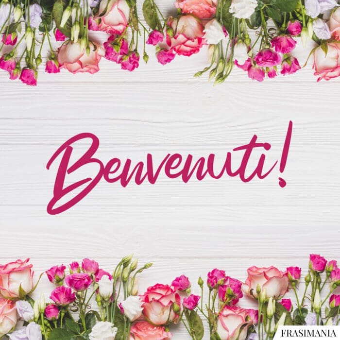 Benvenuti!