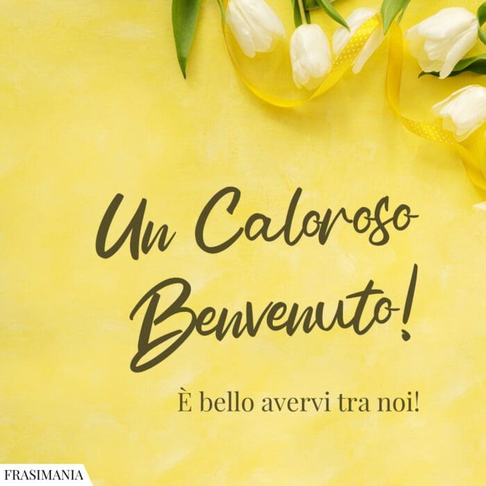 Un Caloroso Benvenuto! È bello averti tra noi!