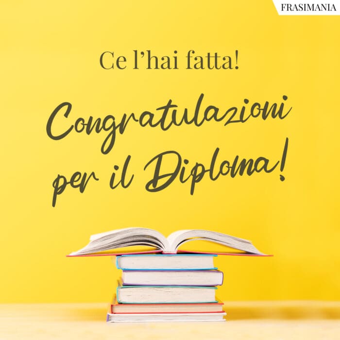 Ce l’hai fatta! Congratulazioni per il Diploma!