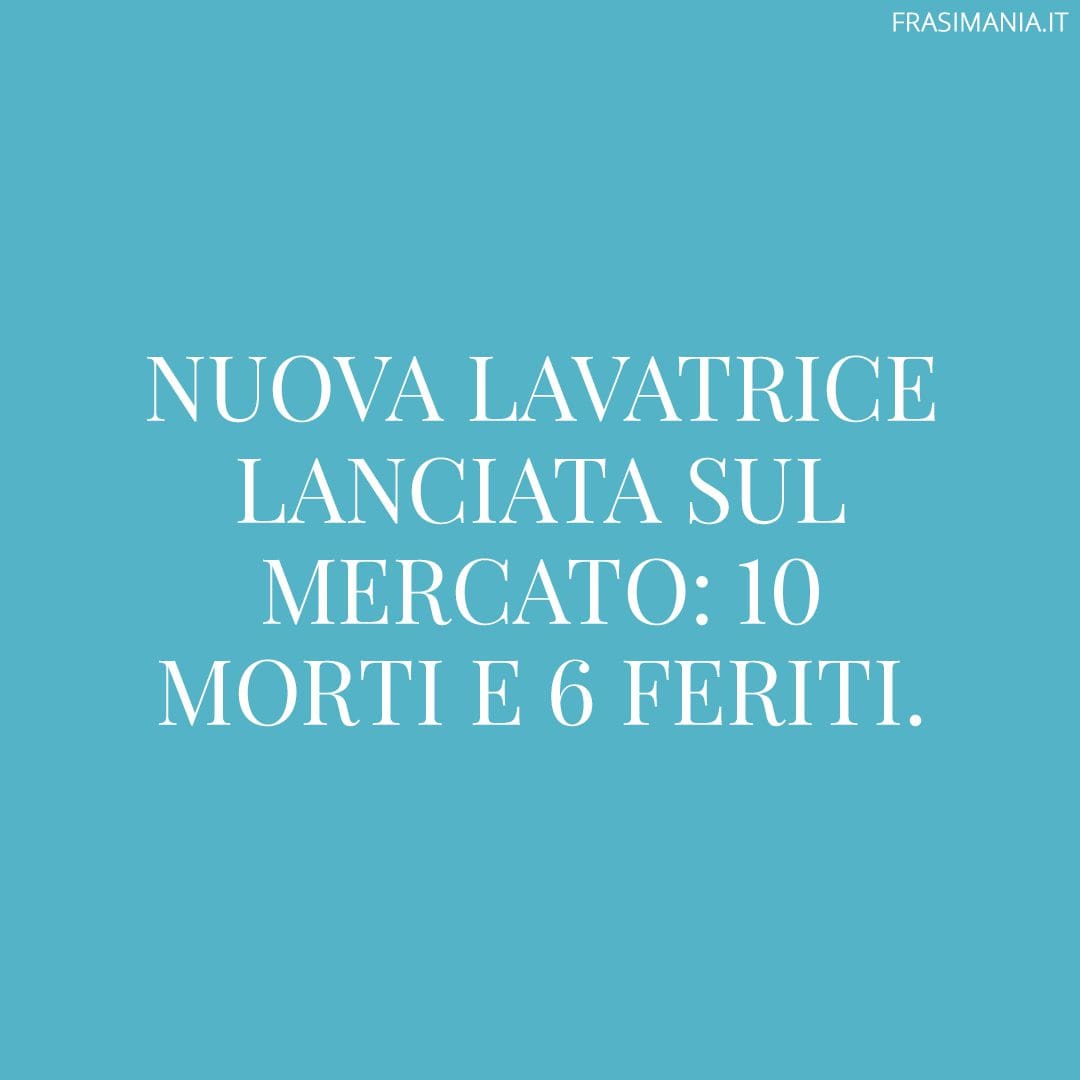 Nuova lavatrice lanciata sul mercato: 10 morti e 6 feriti.