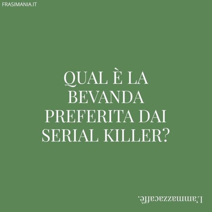 Qual è la bevanda preferita dai serial killer?