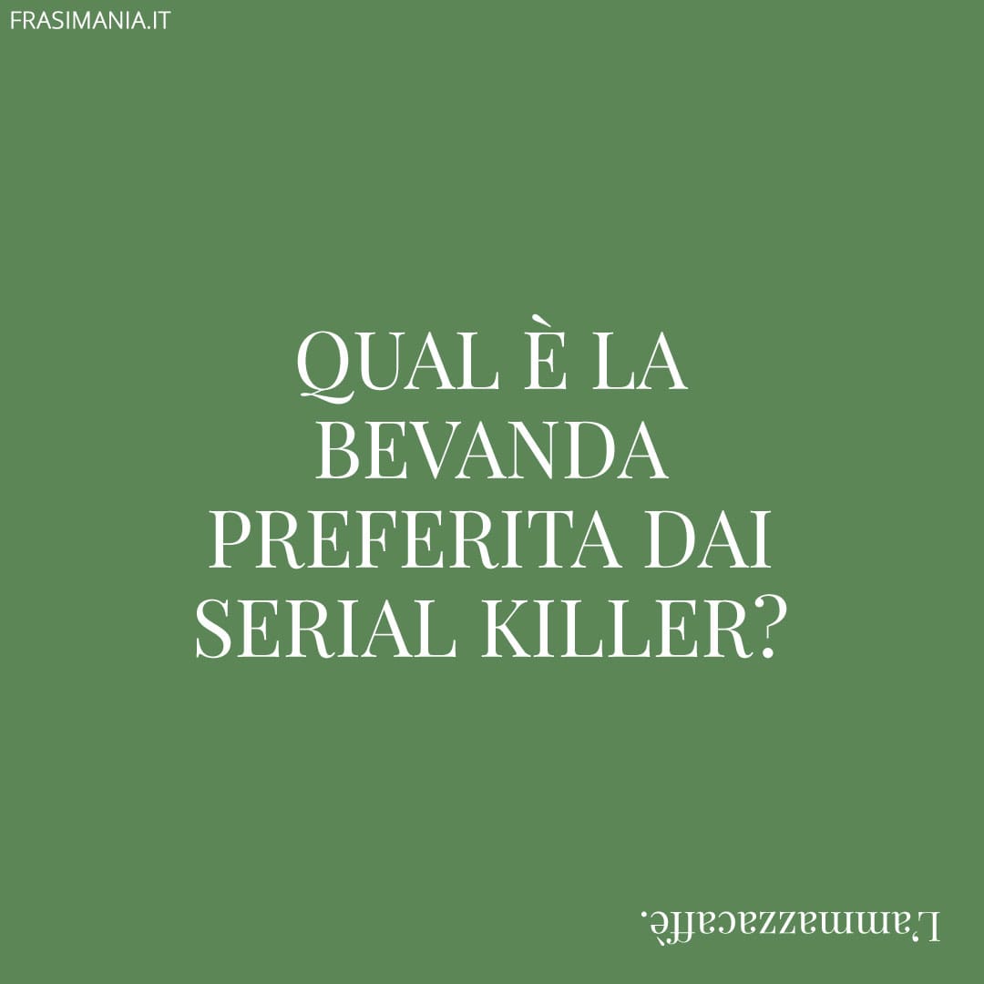 Qual è la bevanda preferita dai serial killer?