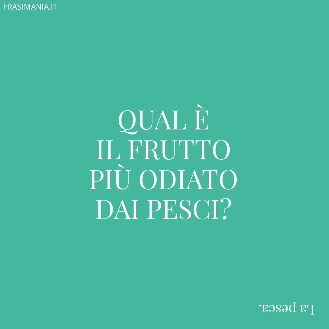 Qual è il frutto più odiato dai pesci?