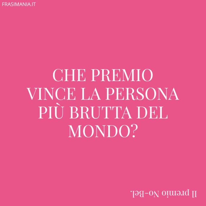 Che premio vince la persona più brutta del mondo?