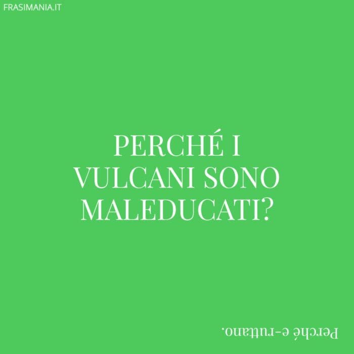 Perché i vulcani sono maleducati?