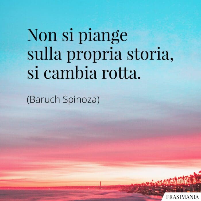 Non si piange sulla propria storia, si cambia rotta.