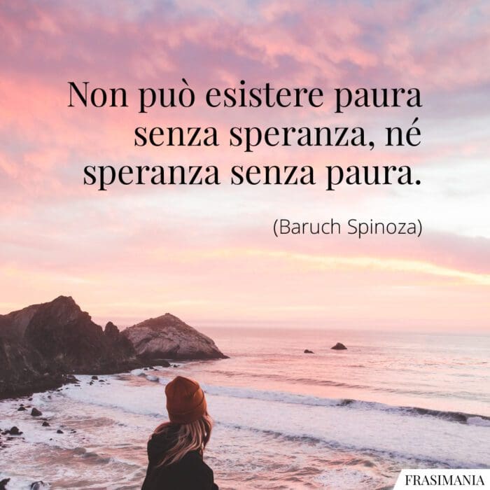 Non può esistere paura senza speranza, né speranza senza paura.