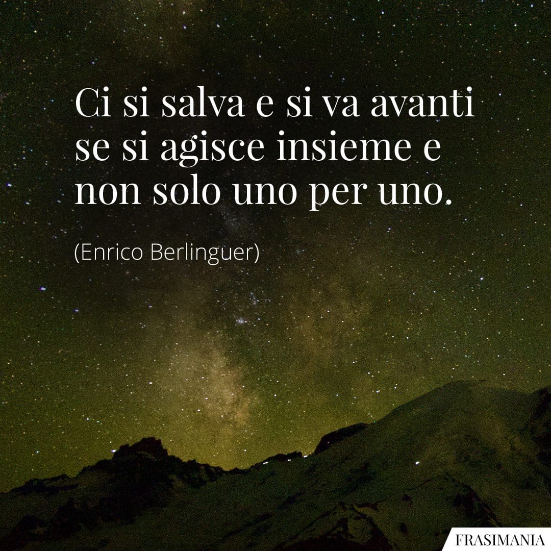 Ci si salva e si va avanti se si agisce insieme e non solo uno per uno.