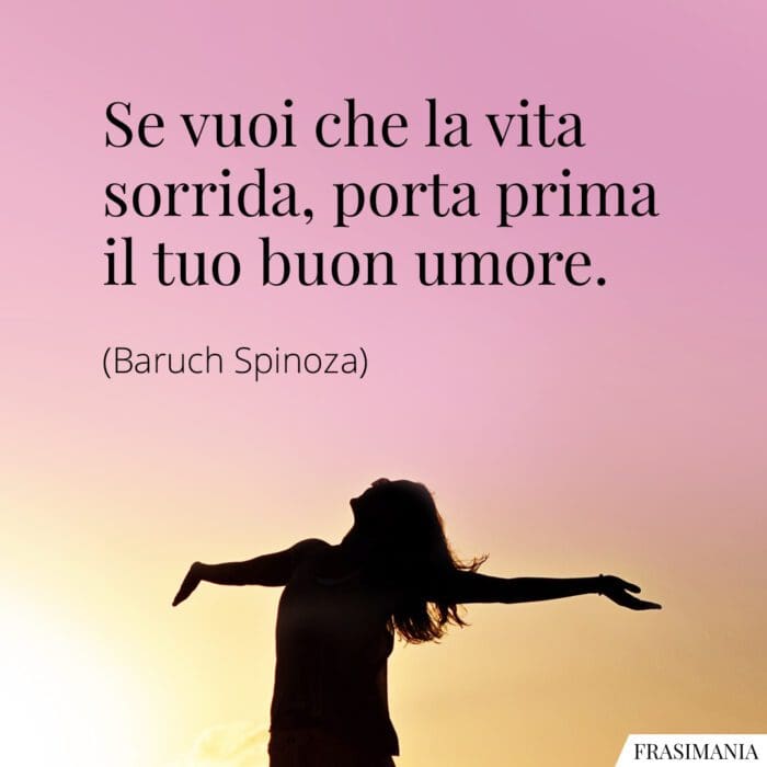 Se vuoi che la vita ti sorrida, porta prima il tuo buon umore.