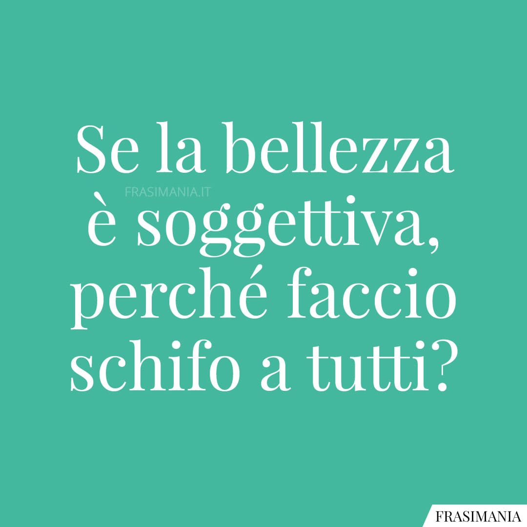 Se la bellezza è soggettiva, perché faccio schifo a tutti?